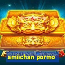 amiichan pormo